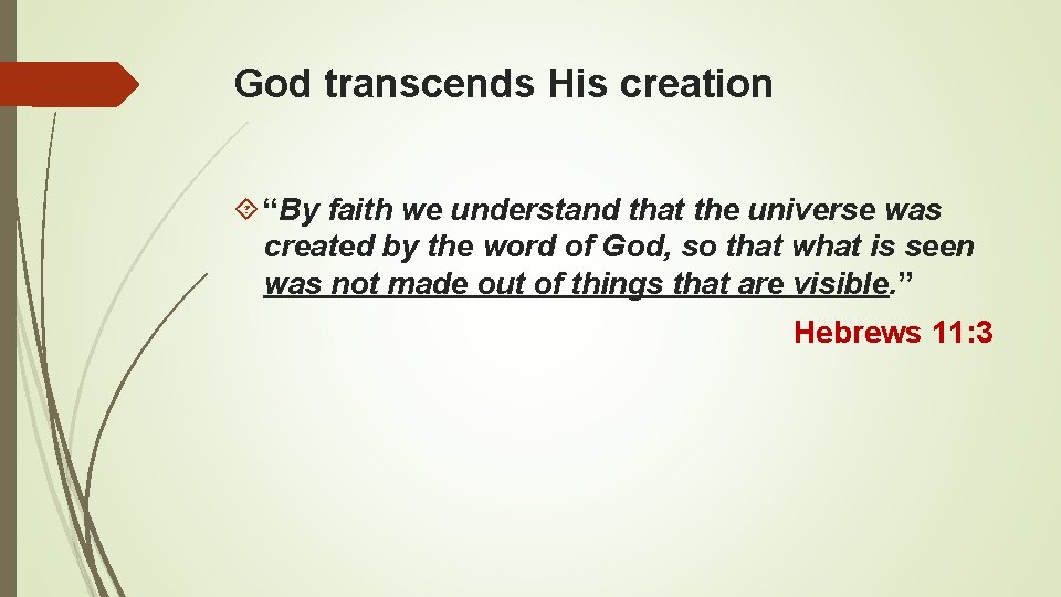 God transcends His creation “By faith we understand that the universe was created by