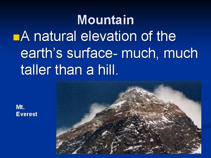 Mountain n. A natural elevation of the earth’s surface- much, much taller than a