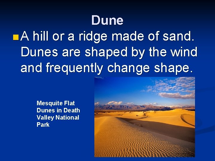 Dune n A hill or a ridge made of sand. Dunes are shaped by