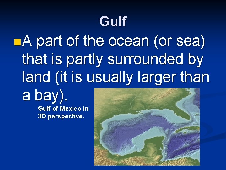 Gulf n. A part of the ocean (or sea) that is partly surrounded by