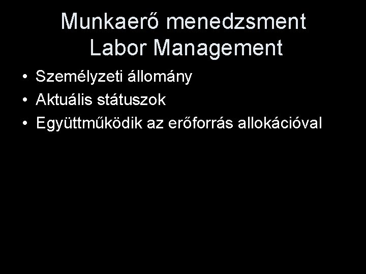 Munkaerő menedzsment Labor Management • Személyzeti állomány • Aktuális státuszok • Együttműködik az erőforrás