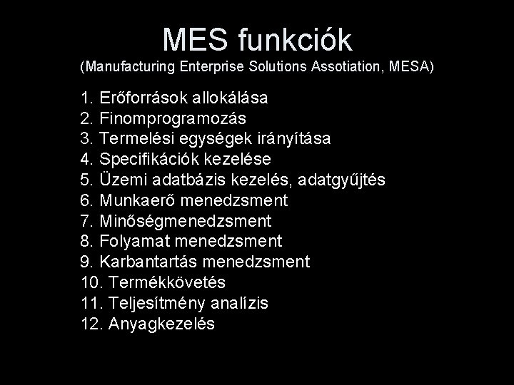MES funkciók (Manufacturing Enterprise Solutions Assotiation, MESA) 1. Erőforrások allokálása 2. Finomprogramozás 3. Termelési