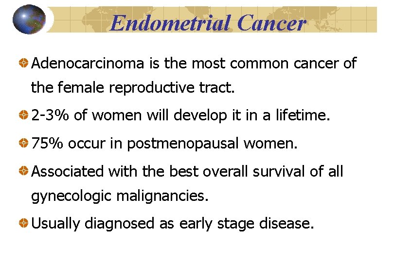 Endometrial Cancer Adenocarcinoma is the most common cancer of the female reproductive tract. 2