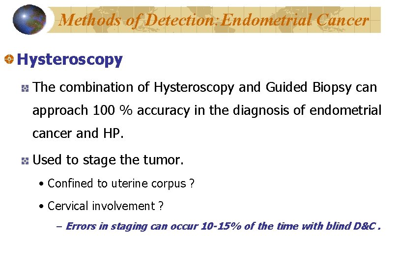 Methods of Detection: Endometrial Cancer Hysteroscopy The combination of Hysteroscopy and Guided Biopsy can