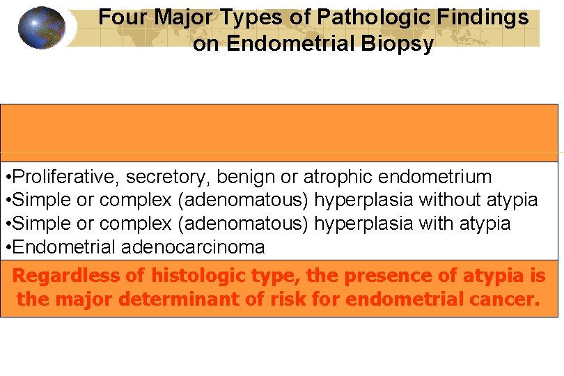 Four Major Types of Pathologic Findings on Endometrial Biopsy • Proliferative, secretory, benign or