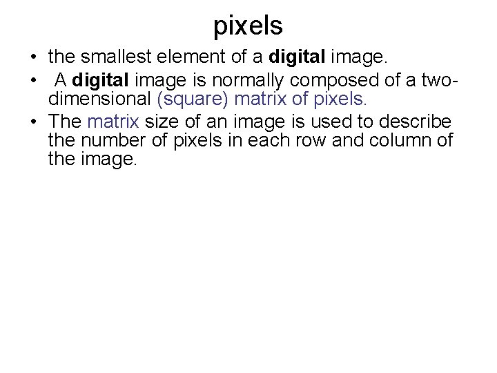 pixels • the smallest element of a digital image. • A digital image is pixels • the smallest element of a digital image. • A digital image is
