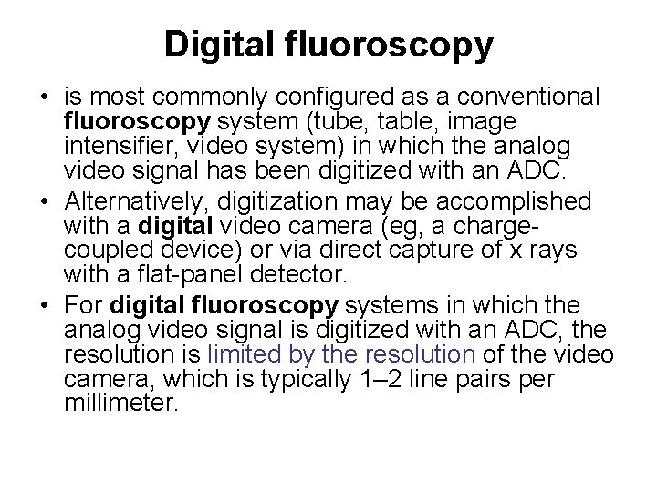Digital fluoroscopy • is most commonly configured as a conventional fluoroscopy system (tube, table, Digital fluoroscopy • is most commonly configured as a conventional fluoroscopy system (tube, table,