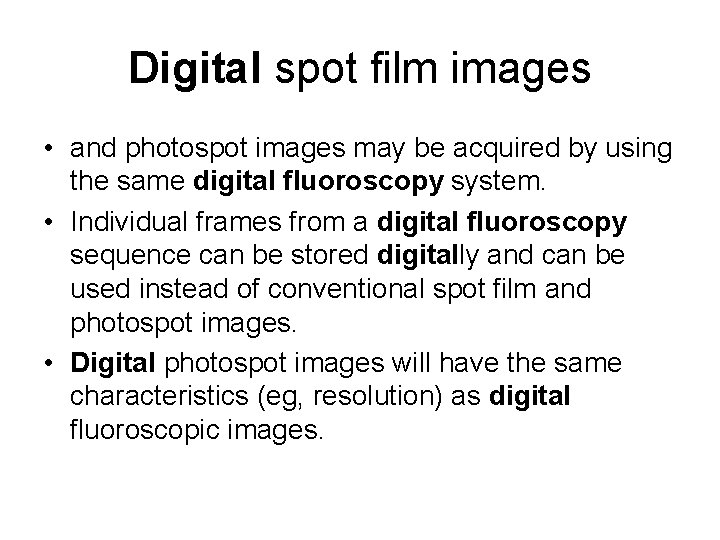 Digital spot film images • and photospot images may be acquired by using the Digital spot film images • and photospot images may be acquired by using the