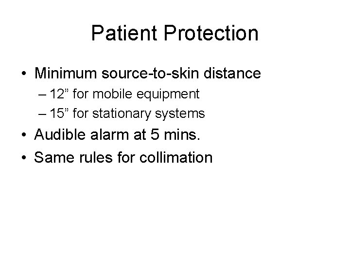 Patient Protection • Minimum source-to-skin distance – 12” for mobile equipment – 15” for Patient Protection • Minimum source-to-skin distance – 12” for mobile equipment – 15” for