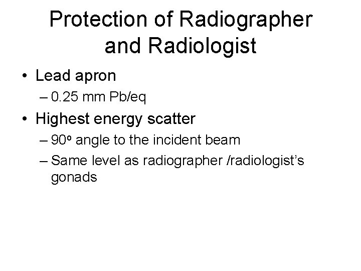 Protection of Radiographer and Radiologist • Lead apron – 0. 25 mm Pb/eq • Protection of Radiographer and Radiologist • Lead apron – 0. 25 mm Pb/eq •