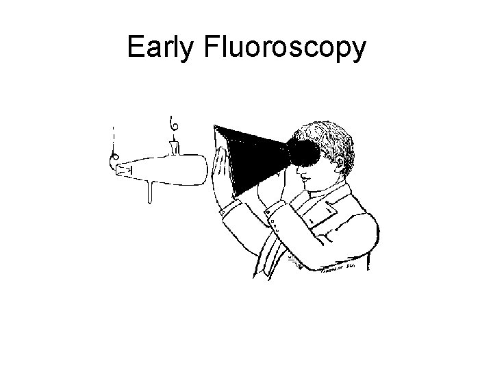 Early Fluoroscopy Early Fluoroscopy