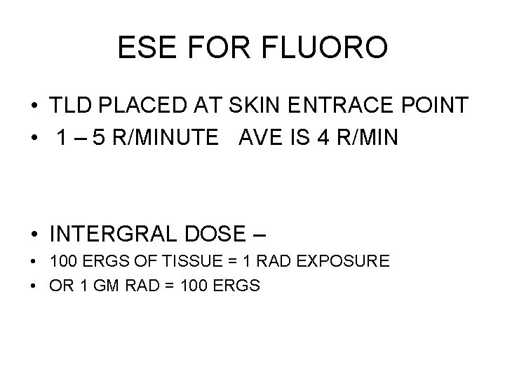 ESE FOR FLUORO • TLD PLACED AT SKIN ENTRACE POINT • 1 – 5 ESE FOR FLUORO • TLD PLACED AT SKIN ENTRACE POINT • 1 – 5