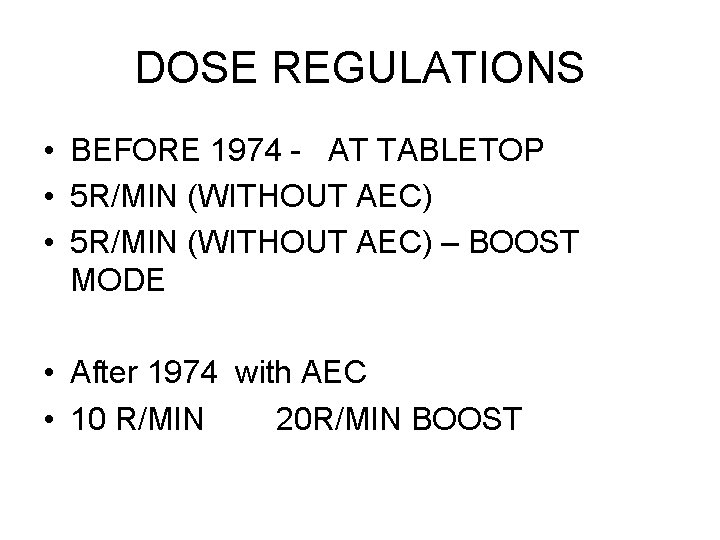DOSE REGULATIONS • BEFORE 1974 - AT TABLETOP • 5 R/MIN (WITHOUT AEC) – DOSE REGULATIONS • BEFORE 1974 - AT TABLETOP • 5 R/MIN (WITHOUT AEC) –