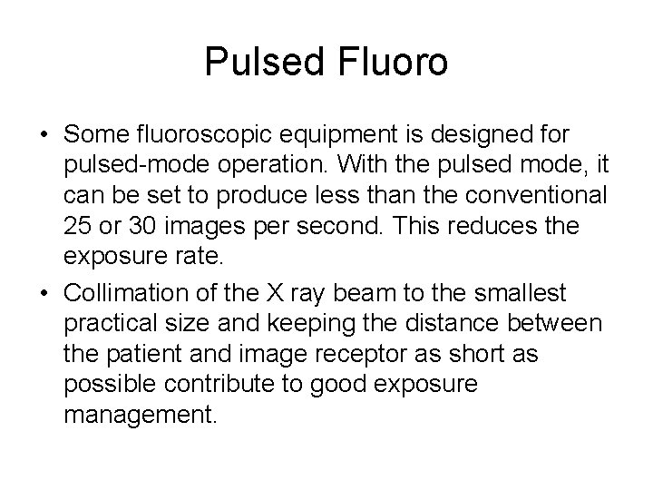 Pulsed Fluoro • Some fluoroscopic equipment is designed for pulsed-mode operation. With the pulsed Pulsed Fluoro • Some fluoroscopic equipment is designed for pulsed-mode operation. With the pulsed