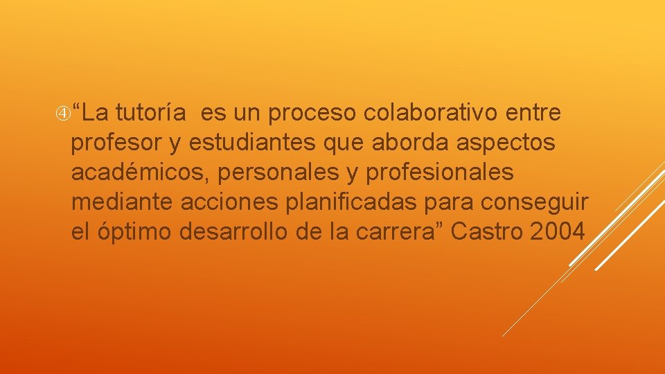  “La tutoría es un proceso colaborativo entre profesor y estudiantes que aborda aspectos