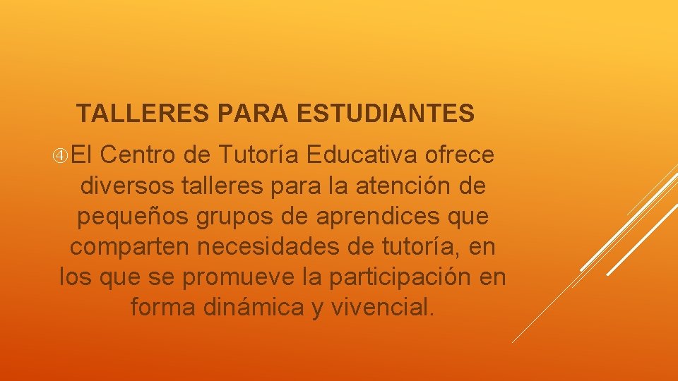 TALLERES PARA ESTUDIANTES El Centro de Tutoría Educativa ofrece diversos talleres para la atención