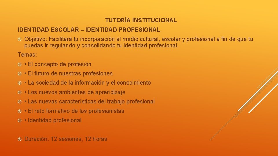 TUTORÍA INSTITUCIONAL IDENTIDAD ESCOLAR – IDENTIDAD PROFESIONAL Objetivo: Facilitará tu incorporación al medio cultural,