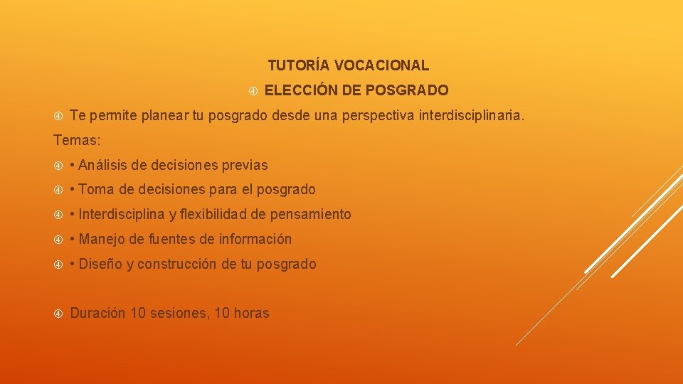 TUTORÍA VOCACIONAL ELECCIÓN DE POSGRADO Te permite planear tu posgrado desde una perspectiva interdisciplinaria.