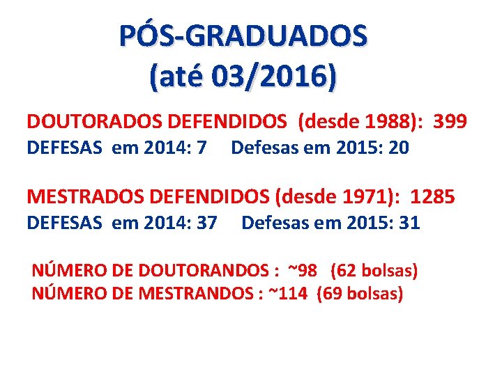 PÓS-GRADUADOS (até 03/2016) DOUTORADOS DEFENDIDOS (desde 1988): 399 DEFESAS em 2014: 7 Defesas em