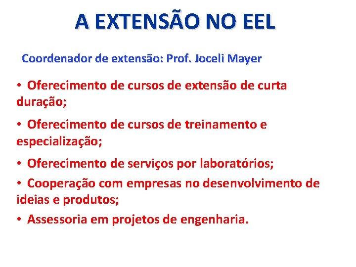 A EXTENSÃO NO EEL Coordenador de extensão: Prof. Joceli Mayer • Oferecimento de cursos