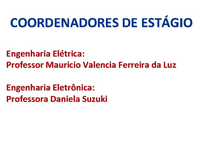 COORDENADORES DE ESTÁGIO Engenharia Elétrica: Professor Mauricio Valencia Ferreira da Luz Engenharia Eletrônica: Professora