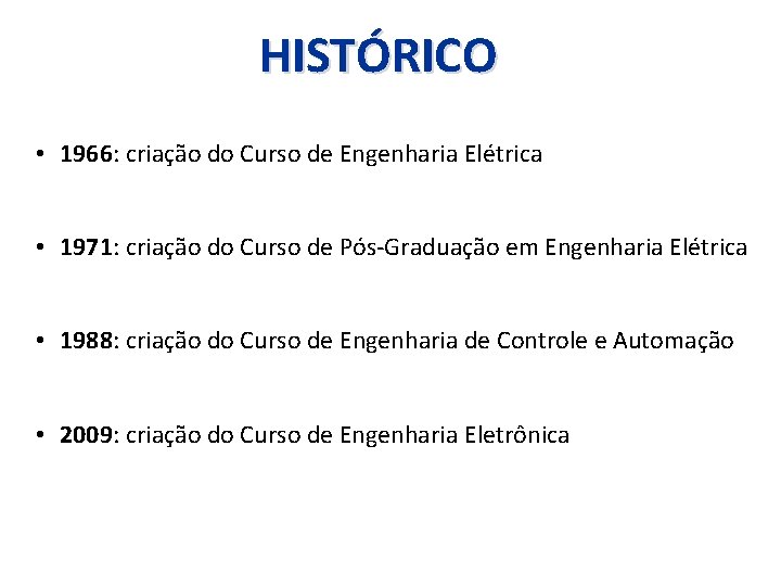 HISTÓRICO • 1966: criação do Curso de Engenharia Elétrica • 1971: criação do Curso