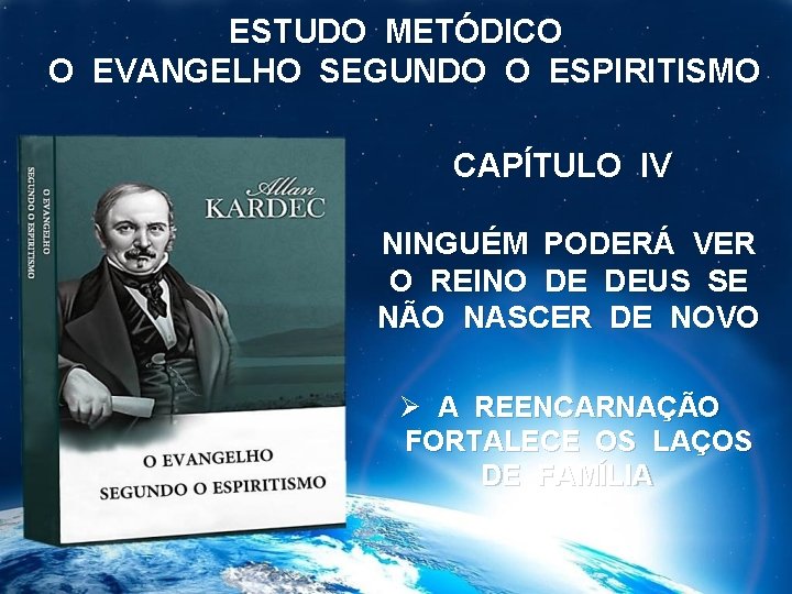 ESTUDO METÓDICO O EVANGELHO SEGUNDO O ESPIRITISMO CAPÍTULO IV NINGUÉM PODERÁ VER O REINO