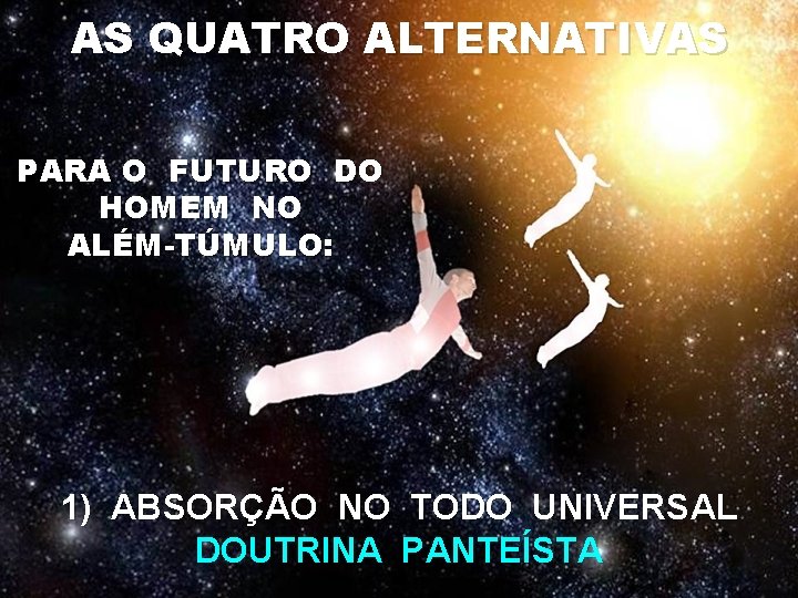 AS QUATRO ALTERNATIVAS PARA O FUTURO DO HOMEM NO ALÉM-TÚMULO: 1) ABSORÇÃO NO TODO