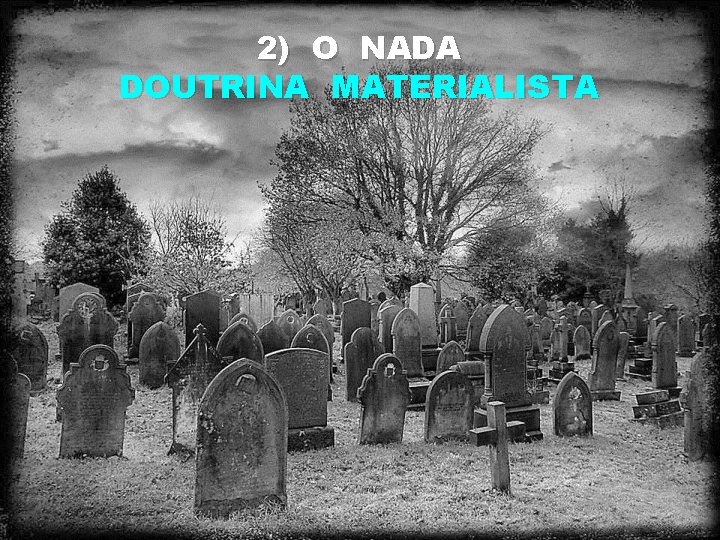 2) O NADA DOUTRINA MATERIALISTA 