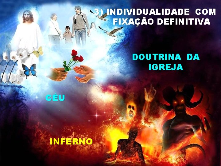 3) INDIVIDUALIDADE COM FIXAÇÃO DEFINITIVA DOUTRINA DA IGREJA CÉU INFERNO 