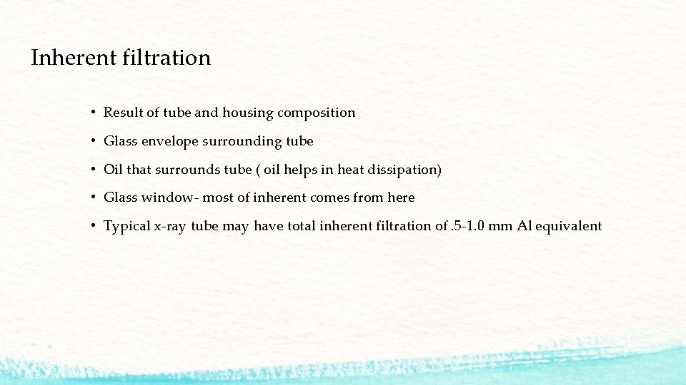 Inherent filtration • Result of tube and housing composition • Glass envelope surrounding tube