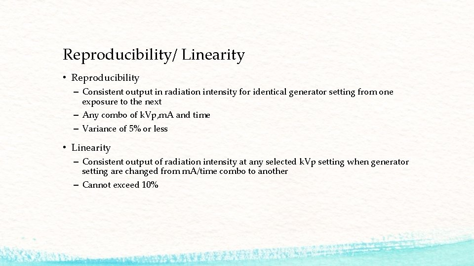 Reproducibility/ Linearity • Reproducibility – Consistent output in radiation intensity for identical generator setting