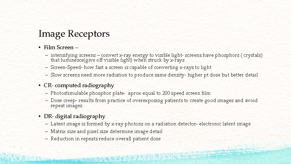 Image Receptors • Film Screen – – intensifying screens – convert x-ray energy to