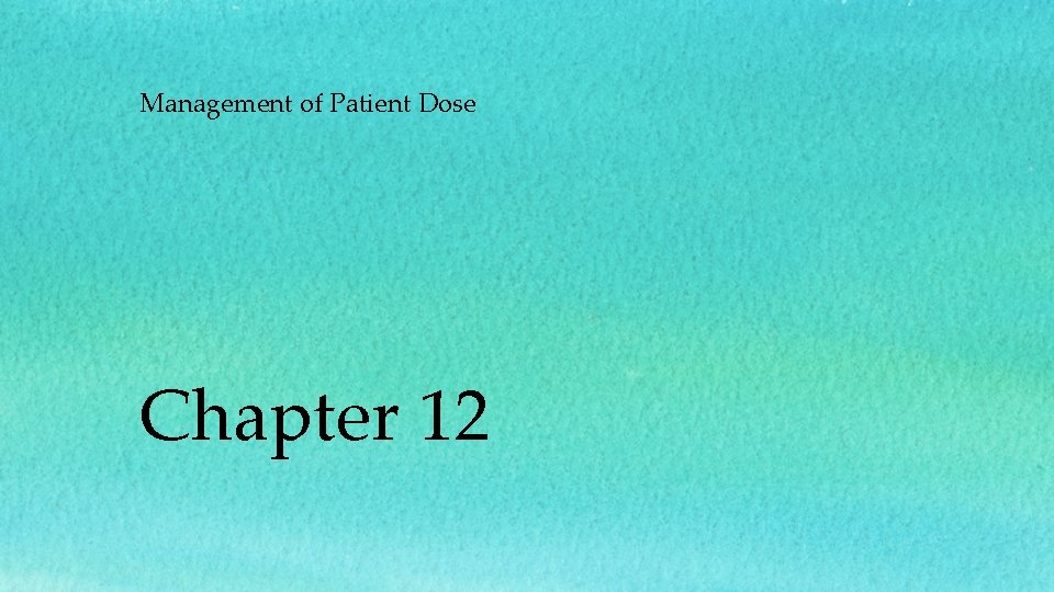 Management of Patient Dose Chapter 12 