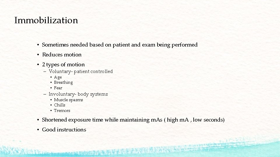 Immobilization • Sometimes needed based on patient and exam being performed • Reduces motion