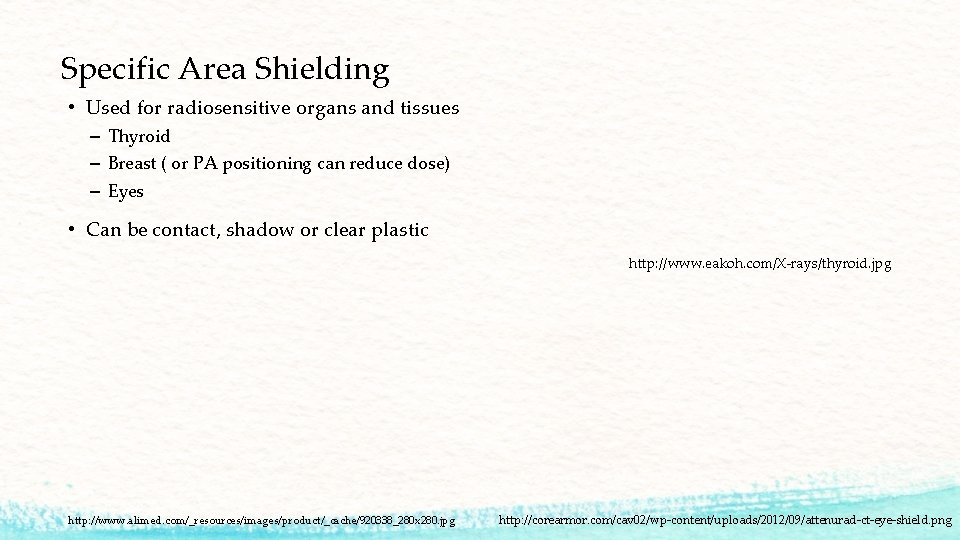 Specific Area Shielding • Used for radiosensitive organs and tissues – Thyroid – Breast