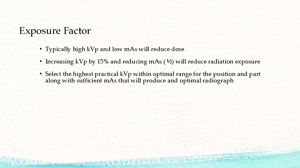 Exposure Factor • Typically high k. Vp and low m. As will reduce dose