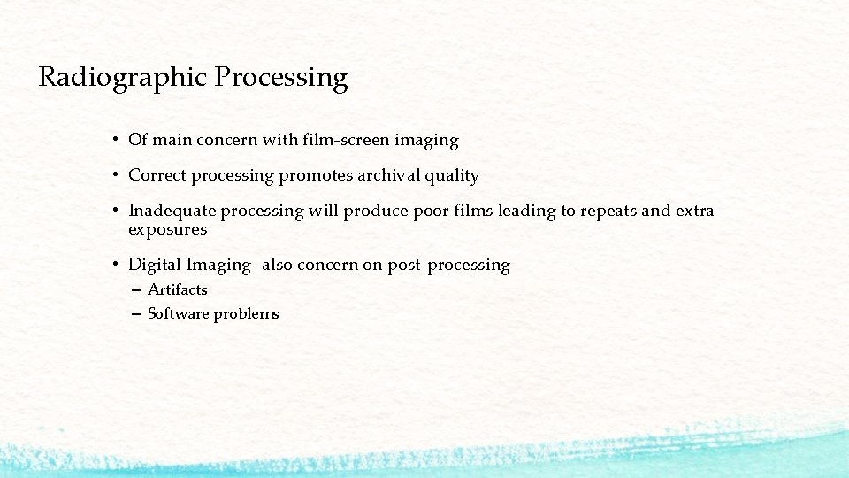 Radiographic Processing • Of main concern with film-screen imaging • Correct processing promotes archival