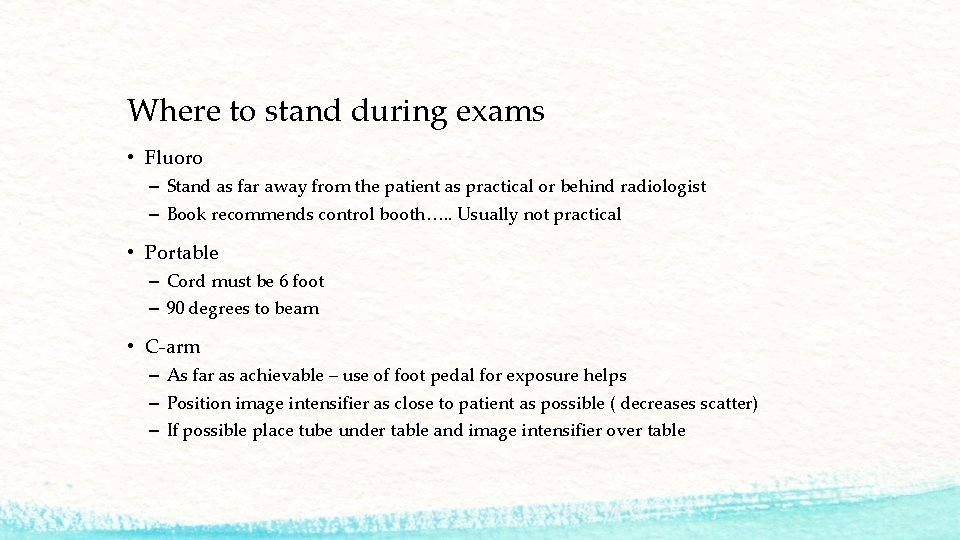 Where to stand during exams • Fluoro – Stand as far away from the