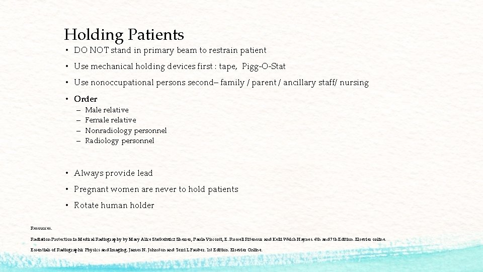 Holding Patients • DO NOT stand in primary beam to restrain patient • Use