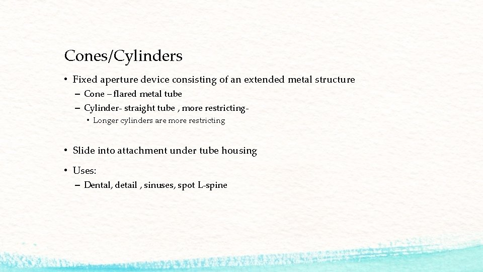 Cones/Cylinders • Fixed aperture device consisting of an extended metal structure – Cone –