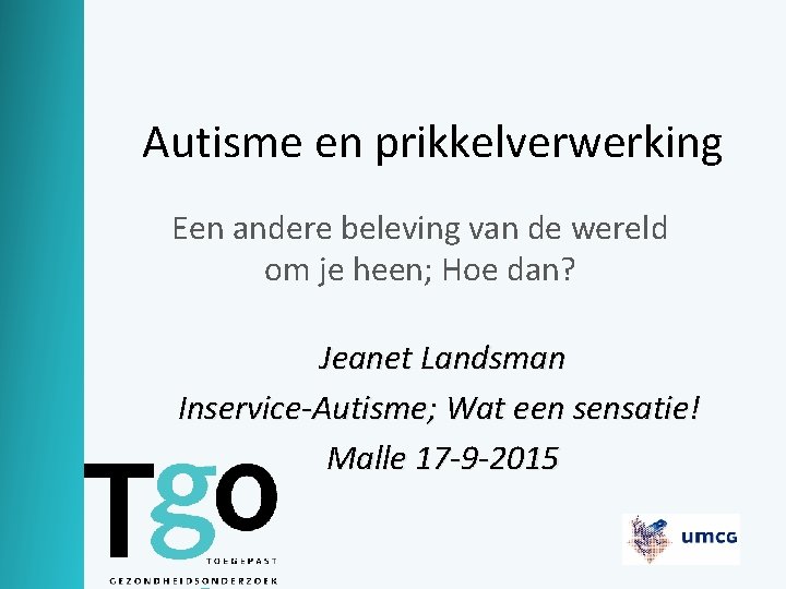 Autisme en prikkelverwerking Een andere beleving van de wereld om je heen; Hoe dan?