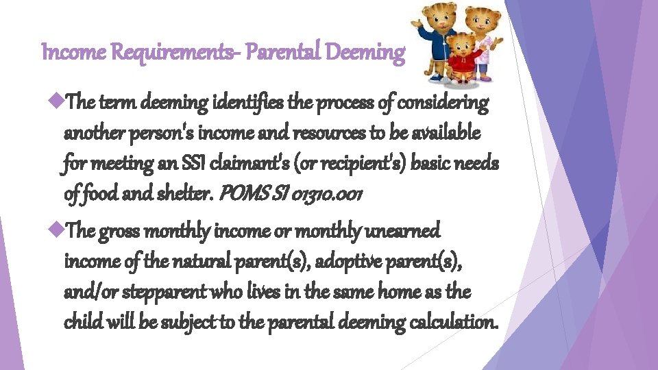 Income Requirements- Parental Deeming The term deeming identifies the process of considering another person's