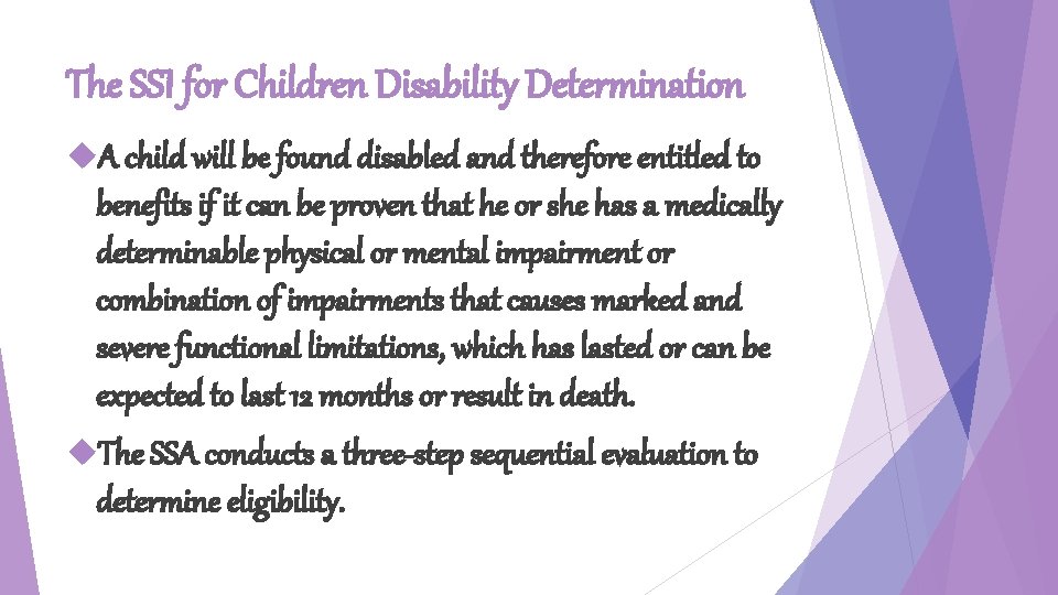 The SSI for Children Disability Determination A child will be found disabled and therefore