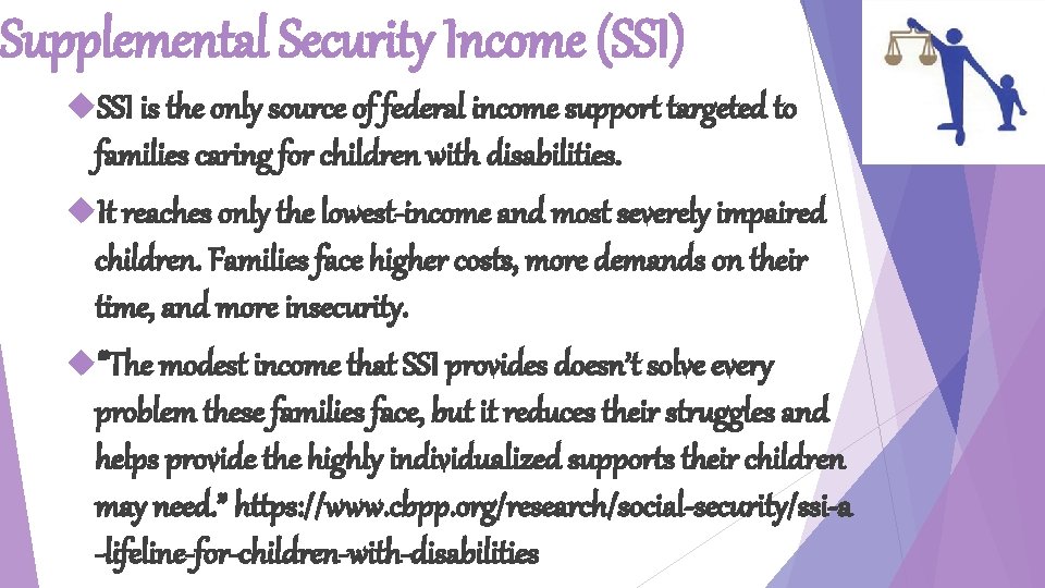 Supplemental Security Income (SSI) SSI is the only source of federal income support targeted