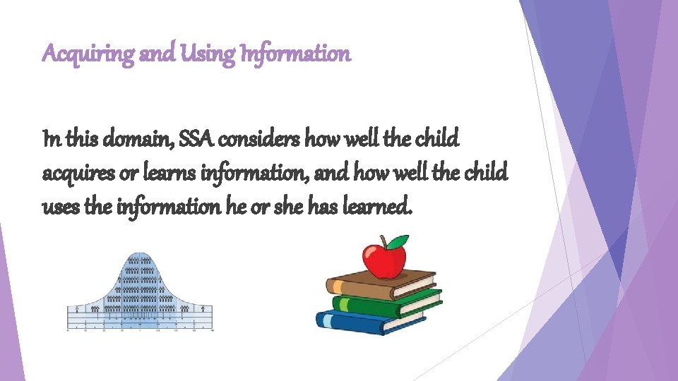 Acquiring and Using Information In this domain, SSA considers how well the child acquires