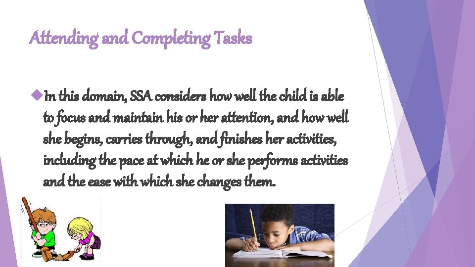 Attending and Completing Tasks In this domain, SSA considers how well the child is