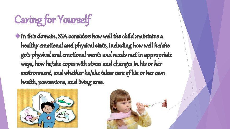 Caring for Yourself In this domain, SSA considers how well the child maintains a