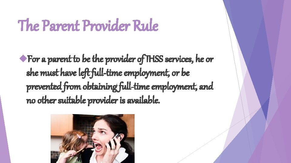 The Parent Provider Rule For a parent to be the provider of IHSS services,