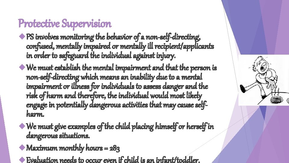 Protective Supervision PS involves monitoring the behavior of a non-self-directing, confused, mentally impaired or